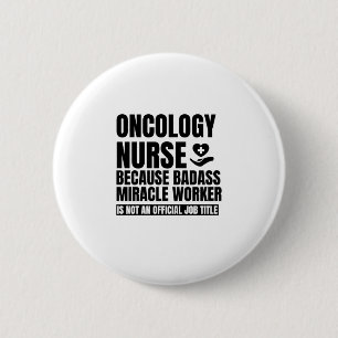 Onkologie Krankenschwester Weil Badass Wunder Arbe Button