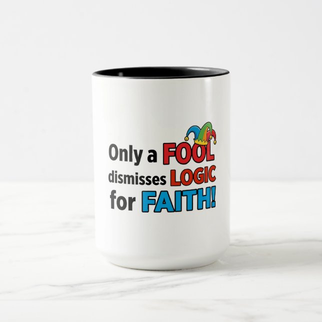 Only a Fool Dismisses Logic for Faith Tasse (Zentrum)