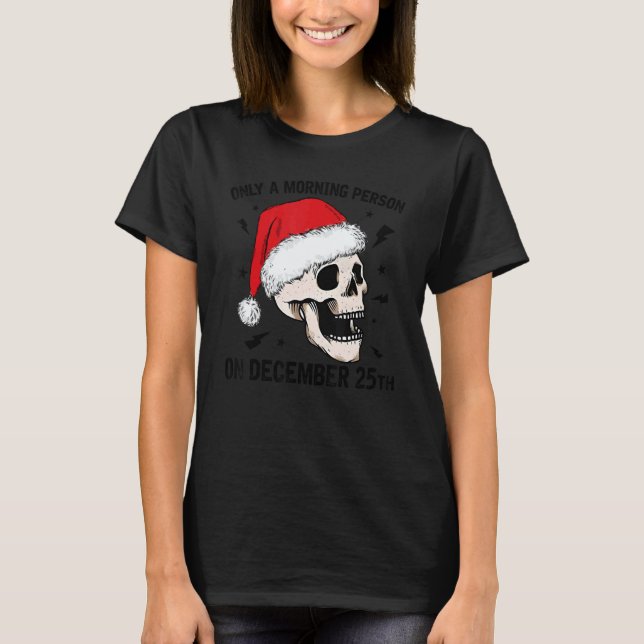 Only A Morning Person On December 25th Christmas S T-Shirt (Vorderseite)