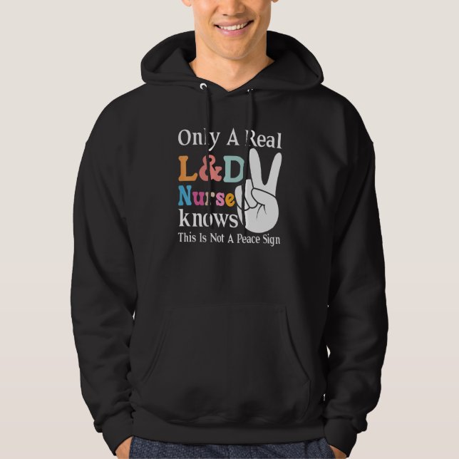 Only A Real L&d Nurse Knows This Is Not A Peace Si Hoodie (Vorderseite)