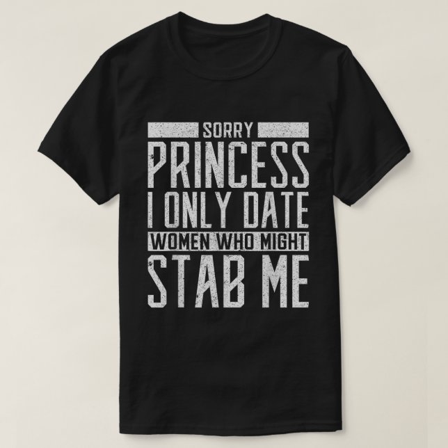 Only Date Women Who Might Stab Me Shirt (Design vorne)