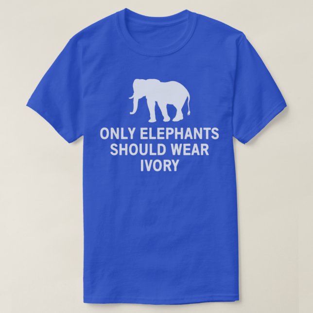 Only elephants should wear ivory 2 T-Shirt (Design vorne)