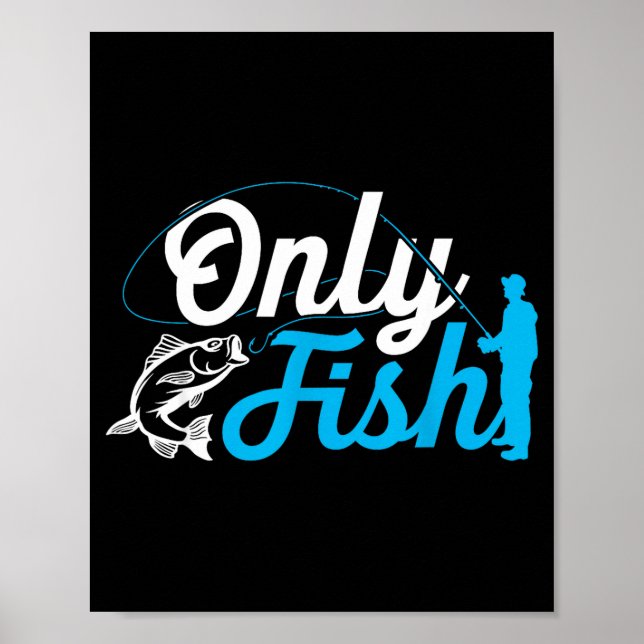 Only Fish Funny B Fishing Humor Lover Fisherman Da Poster (Vorne)