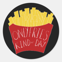 Only Fries Kind of Day Runder Aufkleber