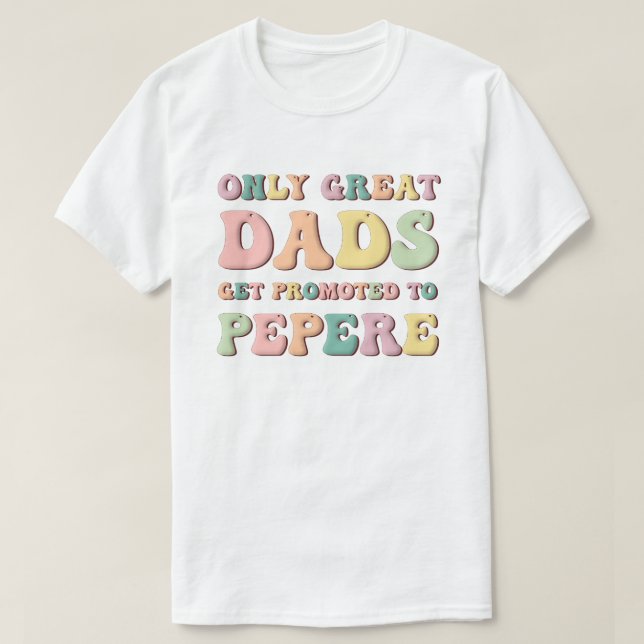Only Great Dads Get Promoted To Pepere T-Shirt (Design vorne)