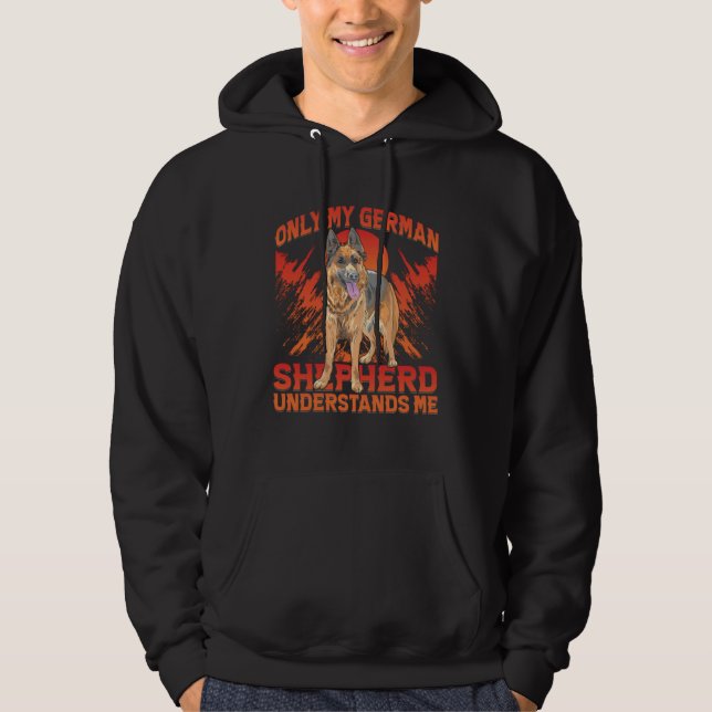 Only my German Shepherd understands me Dog  Saying Hoodie (Vorderseite)
