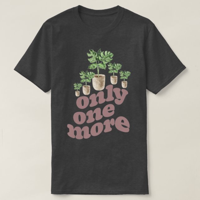 Only One More Plant Gardening Flower Horticulture  T-Shirt (Design vorne)