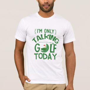 "Only Talking Golf Today" Bestes Golfgeschenk-T-Sh T-Shirt