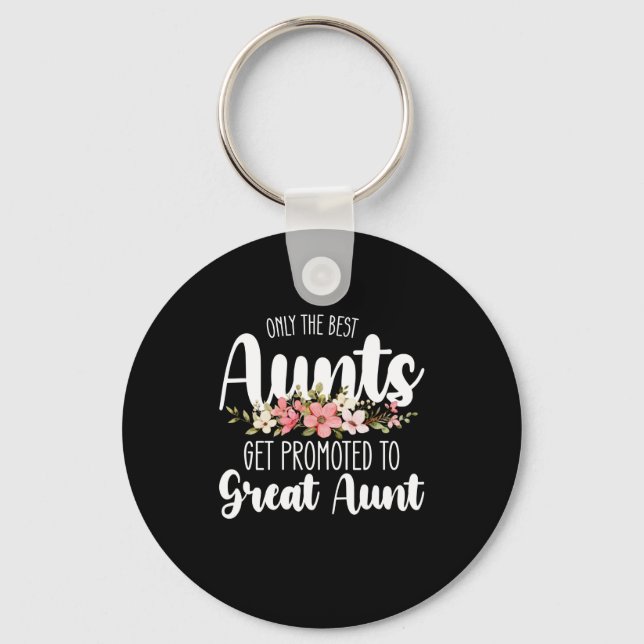 Only The Best Aunts Get Promoted To Great Aunt Schlüsselanhänger (Vorderseite)