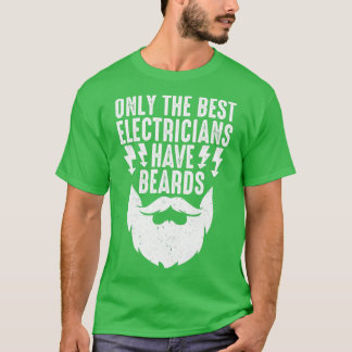 Only The Best Electrician Have Beards Funny Electr T-Shirt