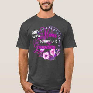 Only the best moms get promoted to grandma  T-Shirt