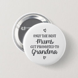 Only the best mums get promoted to grandma ♥ button