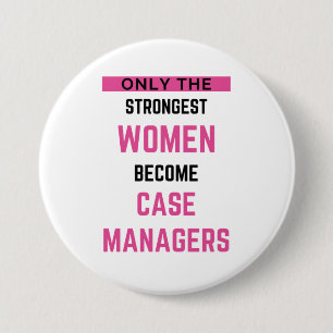 Only The Strongest Women Become Case Managers 2 Button