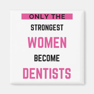 Only The Strongest Women Become Dentist 2 Magnet