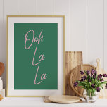 Ooh La La | Französischer Ausdruck in Grün und Ros Poster<br><div class="desc">Ooh La - Einfache und stilvolle Typografie Wandkunst mit einem beliebten französischen Ausdruck in Rosa und Grün.</div>