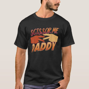 Oooh Scissor Me Daddy T-Shirt