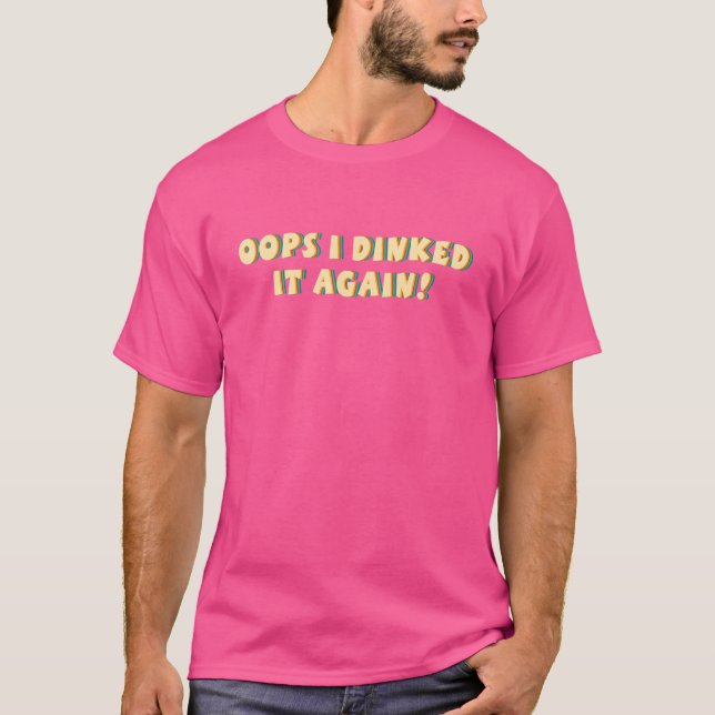 Oops, die ich noch einmal getinkt habe T-Shirt (Vorderseite)