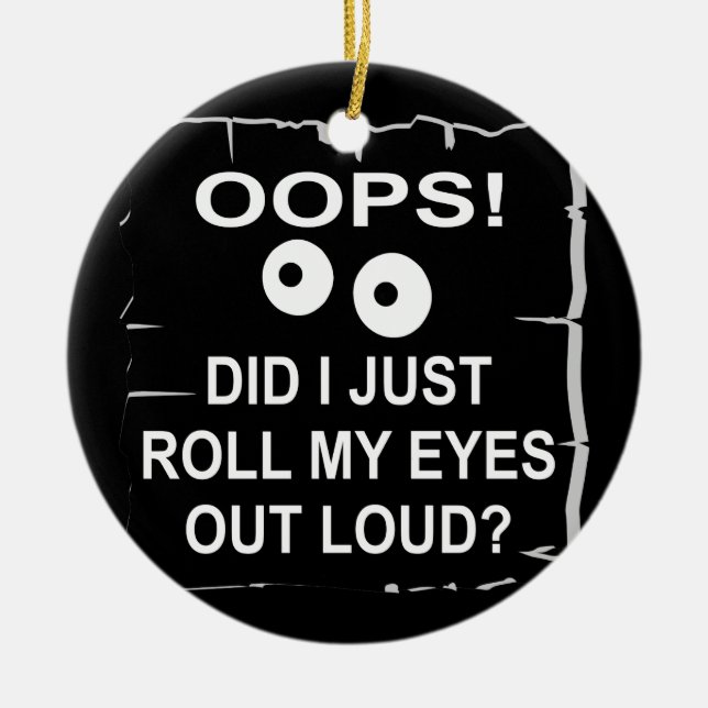 Oops habe ich gerade meine Augen herausrollen Loud Keramik Ornament (Vorne)
