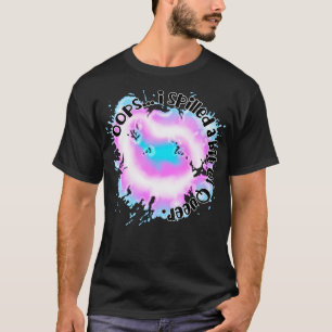 Oops Ich verschüttete ein bisschen trans-que T-Shirt