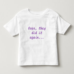Oops, sie haben es wieder gemacht... kleinkind t-shirt