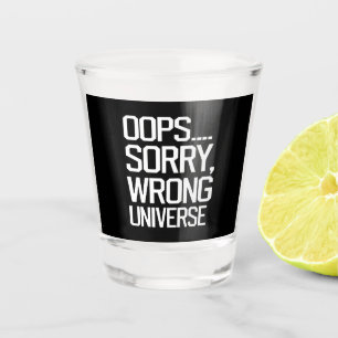 Oops, Sorry - Falsches Universum Schnapsglas