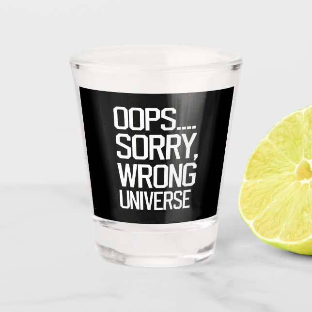 Oops, Sorry - Falsches Universum Schnapsglas (Vorderseite)