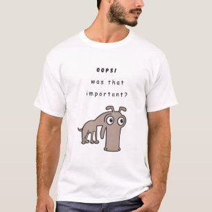 Oops! War das wichtig? T-Shirt