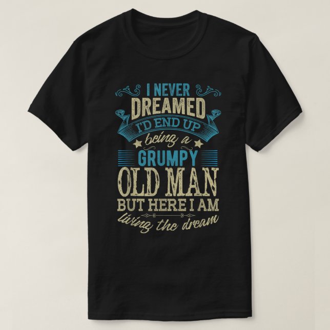 Opa, ich hätte nie geträumt, dass ich ein Grumpe g T-Shirt (Design vorne)