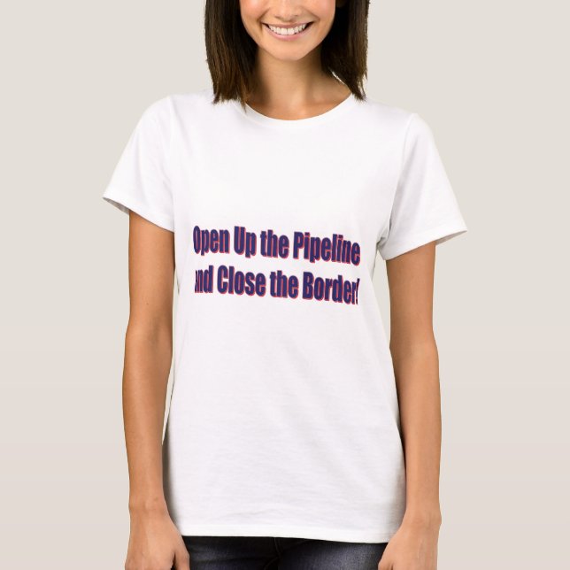 Open-the-Pipeline-and-Nah-the-Bordr-eps T-Shirt (Vorderseite)