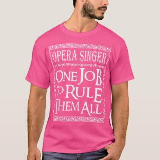 Opera Singer eine Aufgabe, sie alle zu regieren T-Shirt