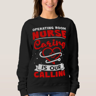 Operating Room Nurse Caring is Our Calling Sweatshirt