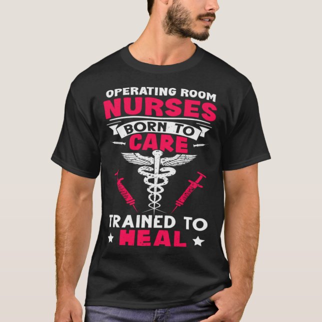 Operating Room Nurses Born to Care Trained to Heal T-Shirt (Vorderseite)