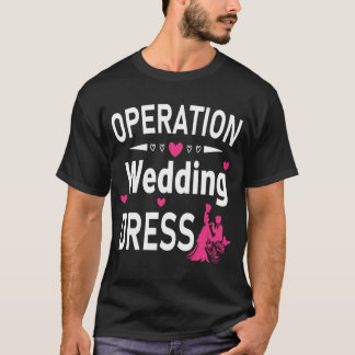 Operation Wedding Dress Junggeselinnen-Abschied We T-Shirt