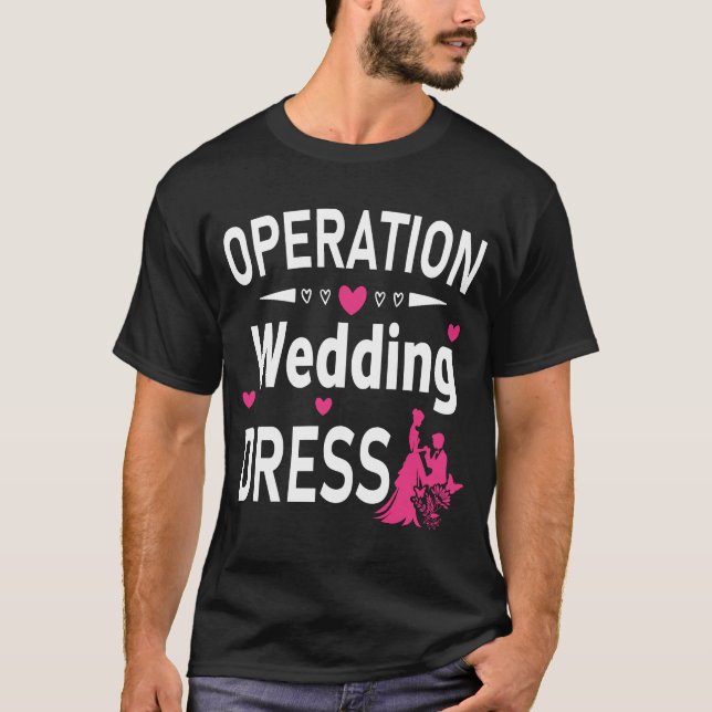 Operation Wedding Dress Junggeselinnen-Abschied We T-Shirt (Vorderseite)