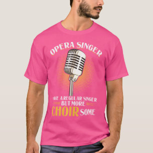 Opernsänger - wie ein regelmäßiger Sänger, aber me T-Shirt