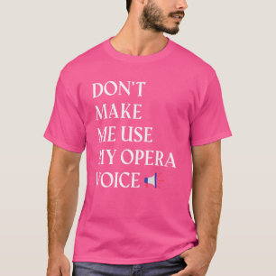Opernsängerin Vocalist Mache mich nicht dazu bring T-Shirt