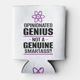 "Opinionated Genius...not a echter Smartass" Dosenkühler