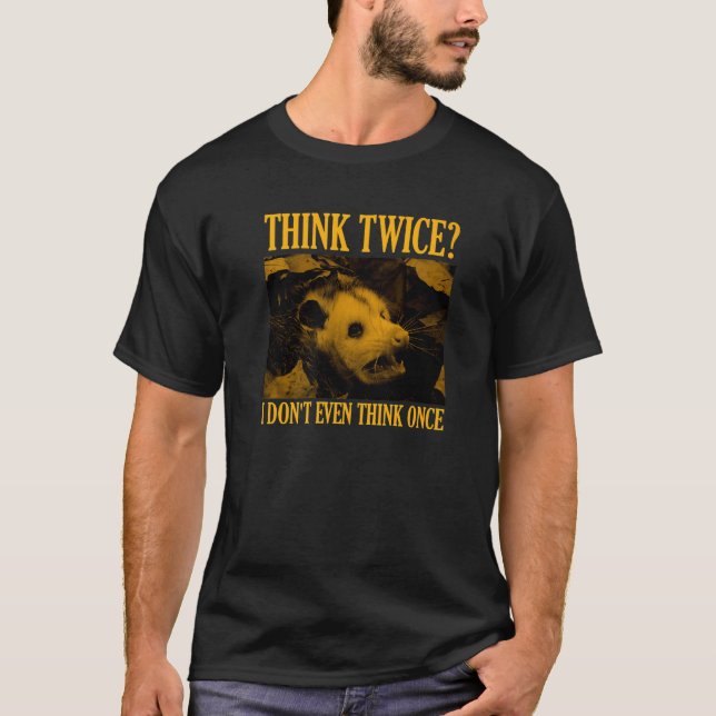 Opossum denken, zweimal denke ich nicht einmal, ei T-Shirt (Vorderseite)
