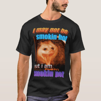 Opossum mag nicht rauchen heiß sein, aber ich rauc T-Shirt