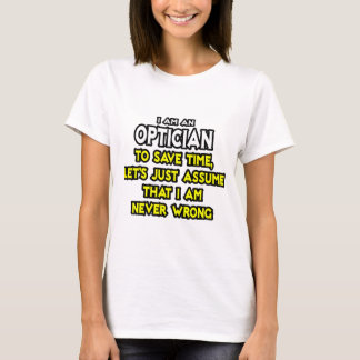 Optiker .. Angenommen, ich habe nie Unrecht T-Shirt