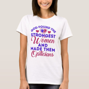 Optiker Gott fand die stärksten Frauen-Optimiker T-Shirt