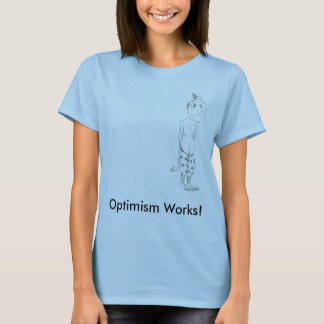 Optimismus-Arbeiten! T-Shirt