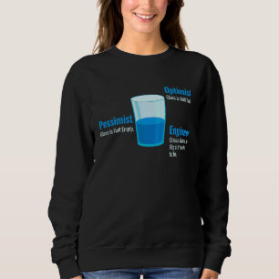 Optimist Glas halb voll Pessimist Glas halb leer Sweatshirt