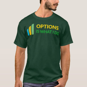 Optionen ist, was ich tue, um Daytrader Design T-Shirt