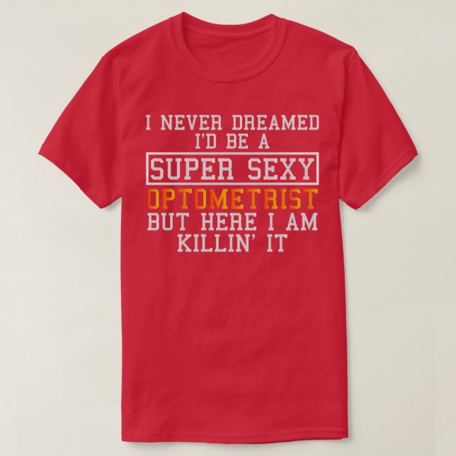 Optometrist Never Dreamed Funny Optometry T-Shirt (Design vorne)