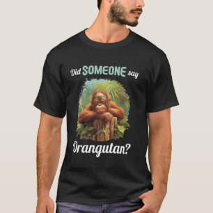 Orang-Utans Hat jemand Orang-Utan gesagt T-Shirt
