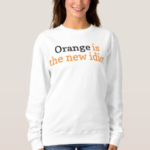 Orange ist der neue idiot, satirische politische S Sweatshirt