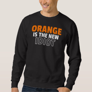 Orange ist der neue Idiot Sweatshirt