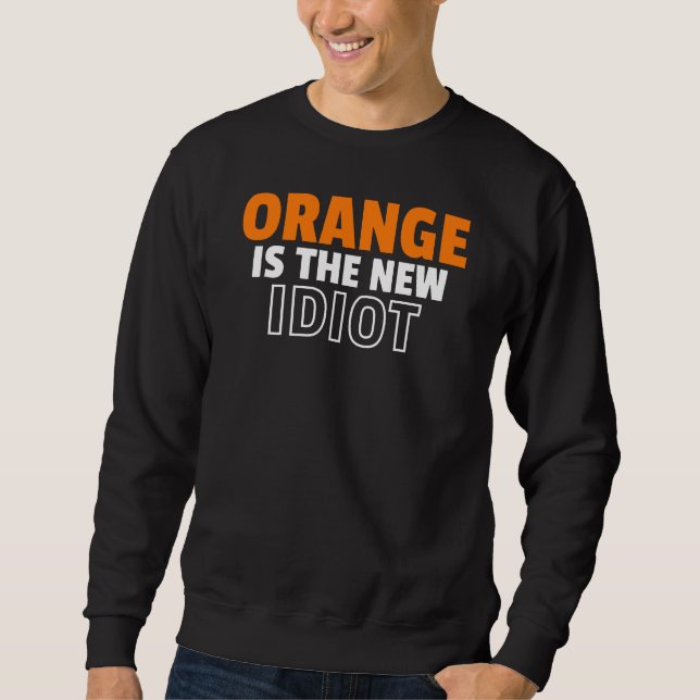 Orange ist der neue Idiot Sweatshirt (Vorderseite)