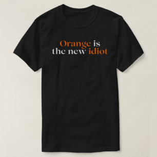 Orange ist der neue Idiot T-Shirt